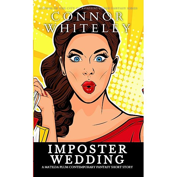 Imposter Wedding: A Matilda Plum Contemporary Fantasy Short Story (Matilda Plum Contemporary Fantasy Stories) / Matilda Plum Contemporary Fantasy Stories, Connor Whiteley