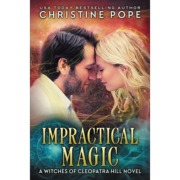 Impractical Magic (The Witches of Cleopatra Hill, #8) / The Witches of Cleopatra Hill, Christine Pope