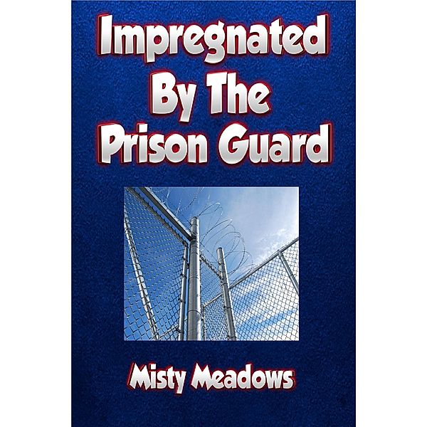 Impregnated By The Prison Guard (Impregnation, Dominant Man), Misty Meadows