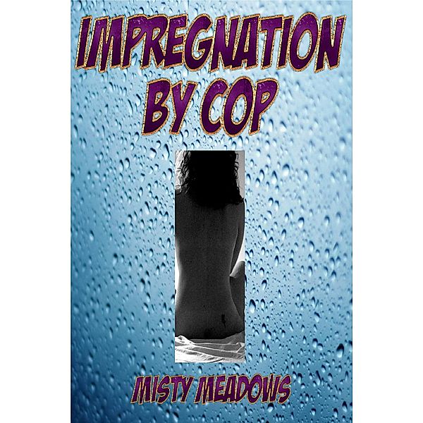 Impregnation By Cop (Impregnation, Dominant Man), Misty Meadows