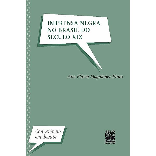 Imprensa negra no Brasil do século XIX / Consciência em Debate, Ana Flávia Magalhães Pinto