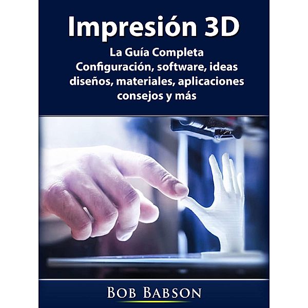 Impresion 3D / Hiddenstuff Entertainment, Bob Babson