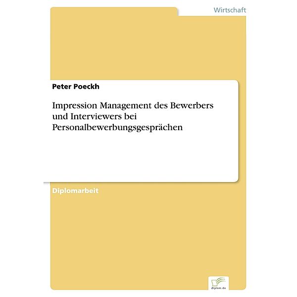 Impression Management des Bewerbers und Interviewers bei Personalbewerbungsgesprächen, Peter Poeckh