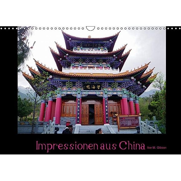 Impressionen aus China (Wandkalender 2017 DIN A3 quer), Ilse M. Gibson