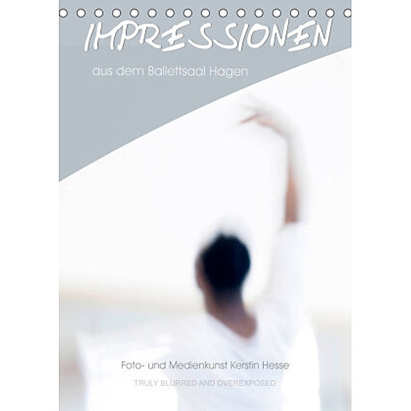Impressionen aus dem Ballettsaal Hagen (Tischkalender 2022 DIN A5 hoch), Foto- und Medienkunst Kerstin Hesse