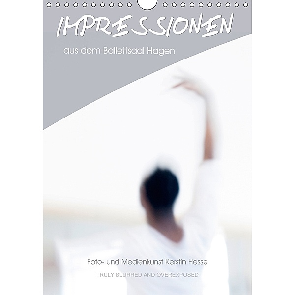 Impressionen aus dem Ballettsaal Hagen (Wandkalender 2018 DIN A4 hoch) Dieser erfolgreiche Kalender wurde dieses Jahr mi, Kerstin Hesse