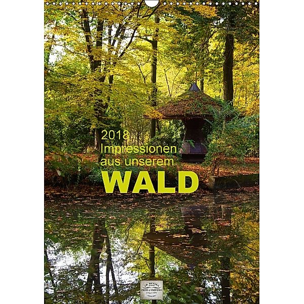 Impressionen aus unserem Wald (Wandkalender 2018 DIN A3 hoch), Angela Dölling