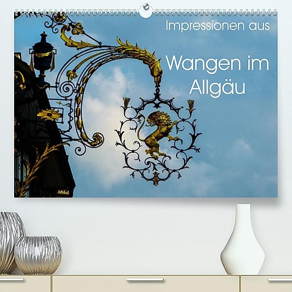 Impressionen aus Wangen im Allgäu (Premium, hochwertiger DIN A2 Wandkalender 2023, Kunstdruck in Hochglanz), Gabi Hampe