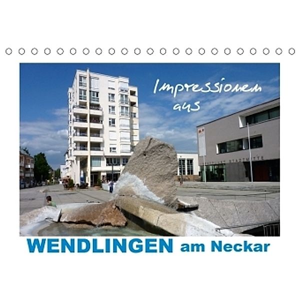 Impressionen aus Wendlingen am Neckar (Tischkalender 2017 DIN A5 quer), Klaus-Peter Huschka