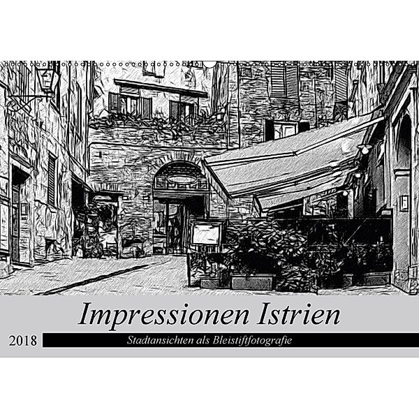 Impressionen Istrien - Stadtansichten als Bleistiftfotografie (Wandkalender 2018 DIN A2 quer), Ralf Eckert
