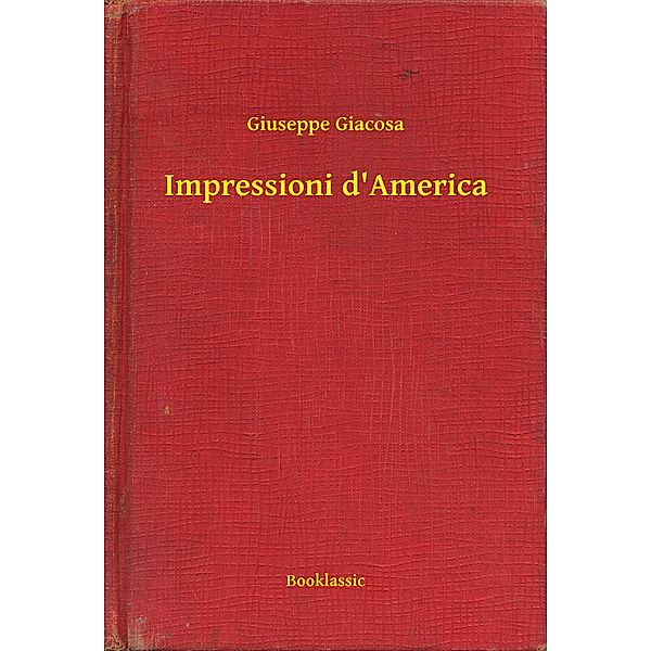 Impressioni d'America, Giuseppe Giacosa