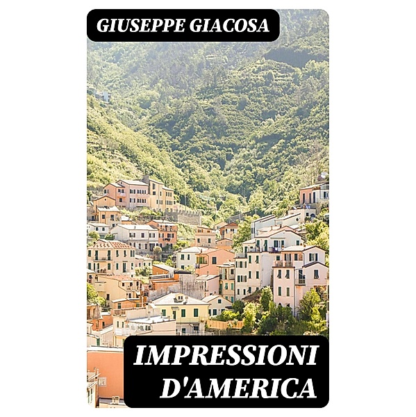 Impressioni d'America, Giuseppe Giacosa