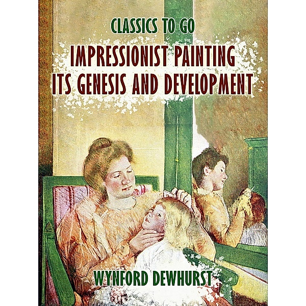 Impressionist Painting Its Genesis and Development, Wynford Dewhurst