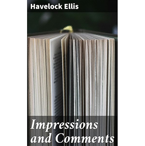 Impressions and Comments, Havelock Ellis