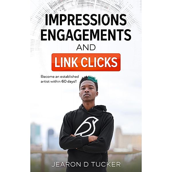 Impressions, Engagements , And Link Clicks (Become an Established Artist within 60 Days), New Truth, Jearon D. Tucker