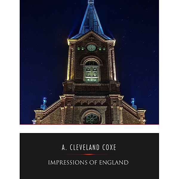 Impressions of England; or Sketches of English Scenery and Society, A. Cleveland Coxe