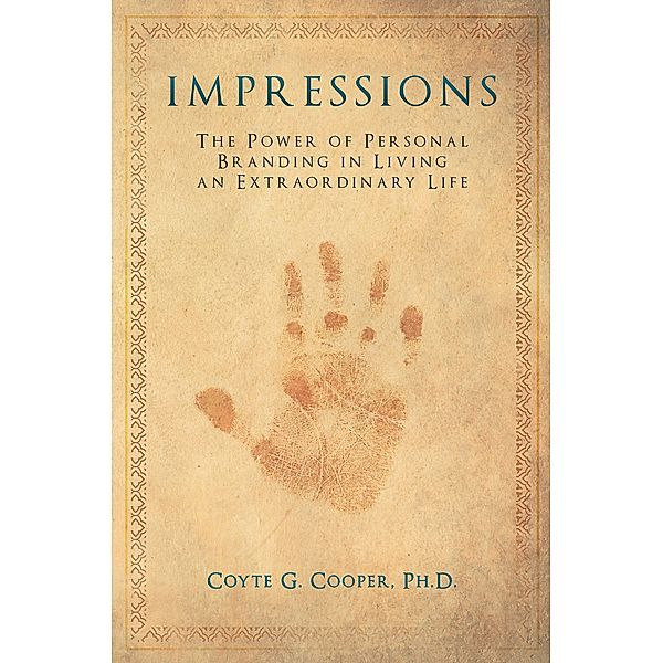 Impressions: The Power of Personal Branding in Living an Extraordinary Life, Coyte Cooper
