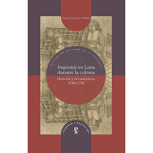 Imprimir en Lima durante la colonia / Parecos y australes. Ensayos de Cultura de la Colonia Bd.26, Pedro Guibovich Pérez