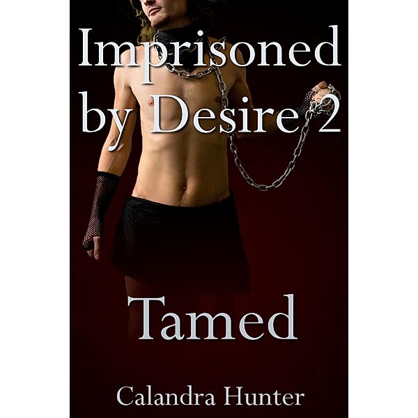Imprisoned by Desire 2: Tamed / Imprisoned by Desire, Calandra Hunter