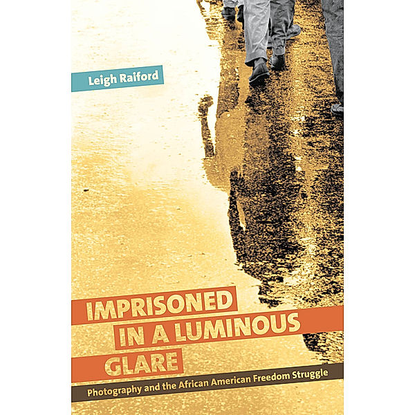 Imprisoned in a Luminous Glare, Leigh Raiford