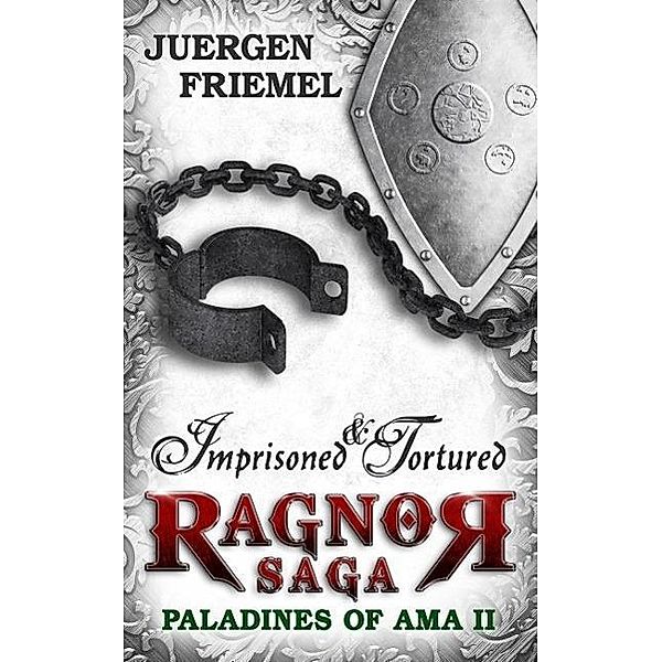 Imprisoned & Tortured (Paladins of Ama - Ragnor Saga, #2), Juergen Friemel