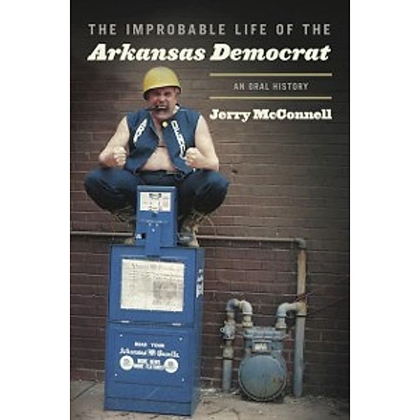 Improbable Life of the Arkansas Democrat, McConnell Jerry McConnell