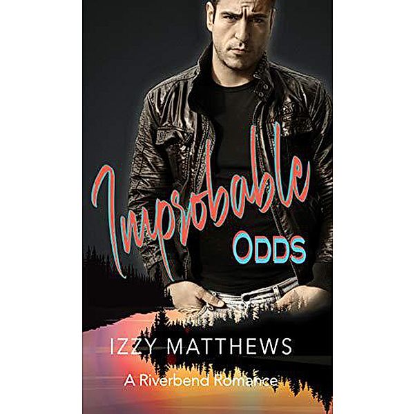 Improbable Odds (A Riverbend Romance, #2) / A Riverbend Romance, Izzy Matthews