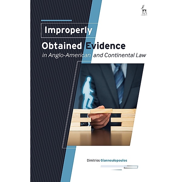 Improperly Obtained Evidence in Anglo-American and Continental Law, Dimitrios Giannoulopoulos