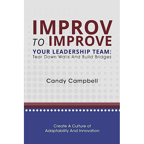 Improv to Improve Your Leadership Team, Candy Campbell