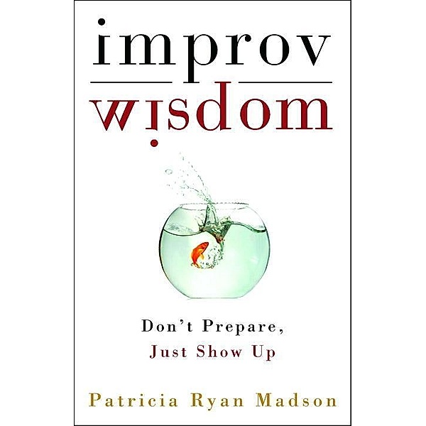 Improv Wisdom, Patricia Ryan Madson