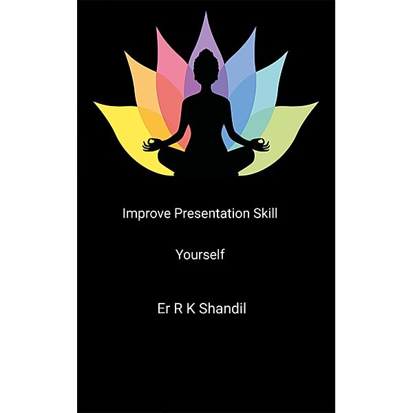 Improve Presentation Skill Yourself, Er R K Shandil