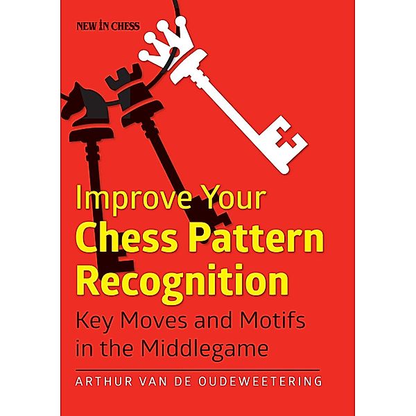 Improve Your Chess Pattern Recognition, International Master Arthur van de Oudeweetering