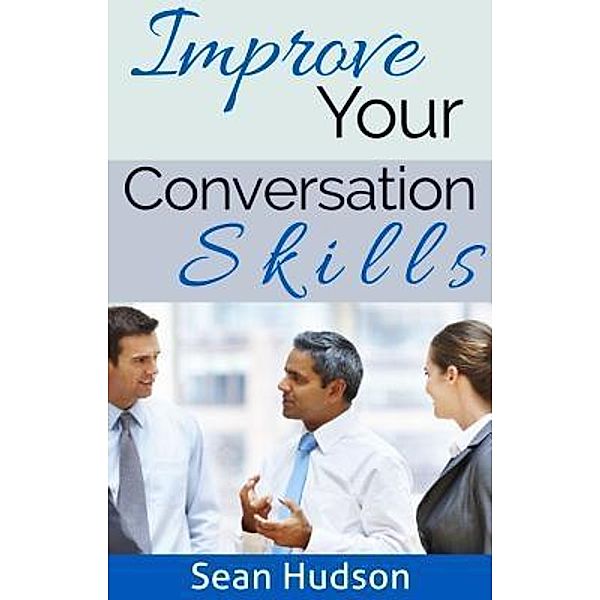 Improve Your Conversation Skills / MP Publications, Sean Hudson