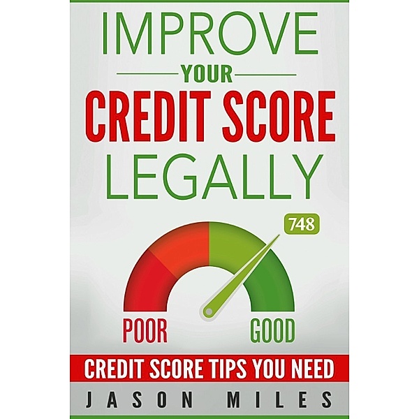 Improve Your Credit Score Legally: Credit Score Tips You Need, Jason Miles