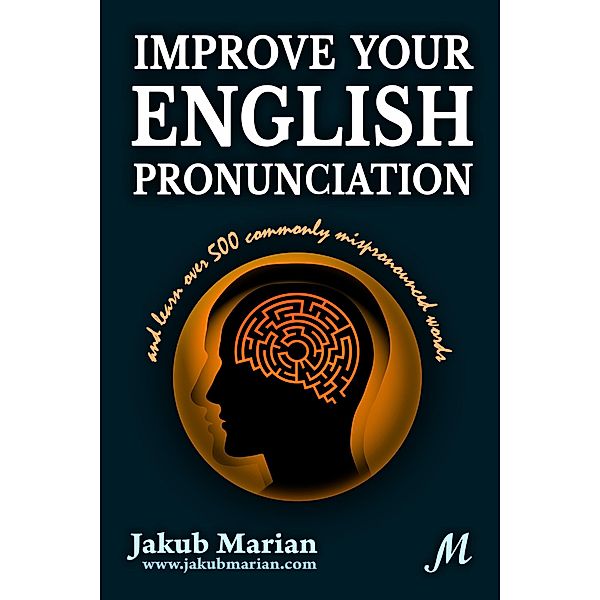 Improve Your English Pronunciation and Learn Over 500 Commonly Mispronounced Words, Jakub Marian