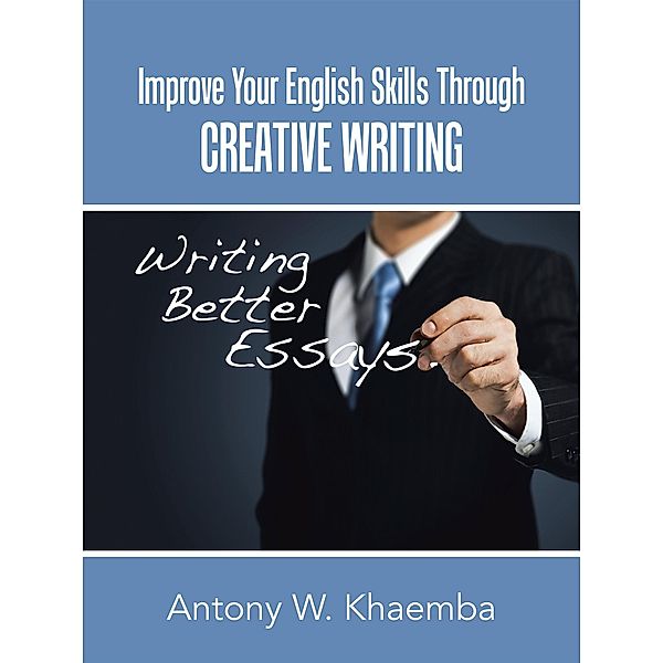 Improve Your English Skills Through Creative Writing, Antony W. Khaemba