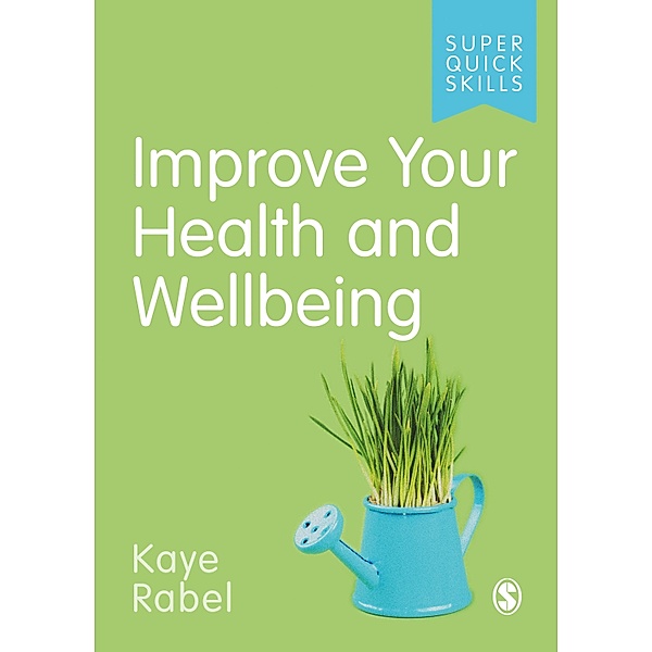 Improve Your Health and Wellbeing / Super Quick Skills, Kaye Rabel
