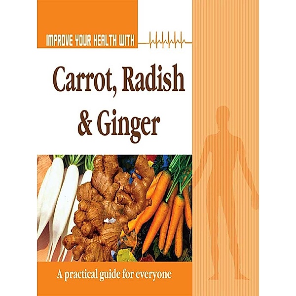 Improve Your Health With Carrot, Radish and Ginger / Diamond Books, Rajeev Sharma