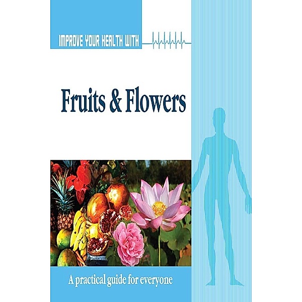 Improve Your Health With Fruits and Flowers / Diamond Books, Rajeev Sharma