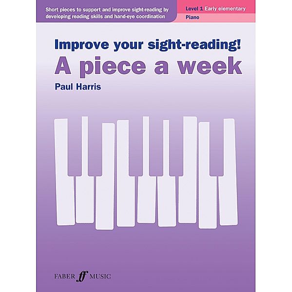 Improve your sight-reading! A piece a week Piano Level 1 / Improve your sight-reading! A piece a week Bd.1, Paul Harris