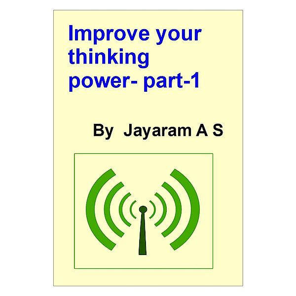 Improve Your Thinking Power- Part-1, Jayaram As
