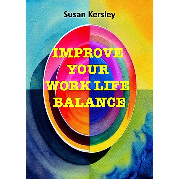 Improve Your Work Life Balance (Self-help Books) / Self-help Books, Susan Kersley