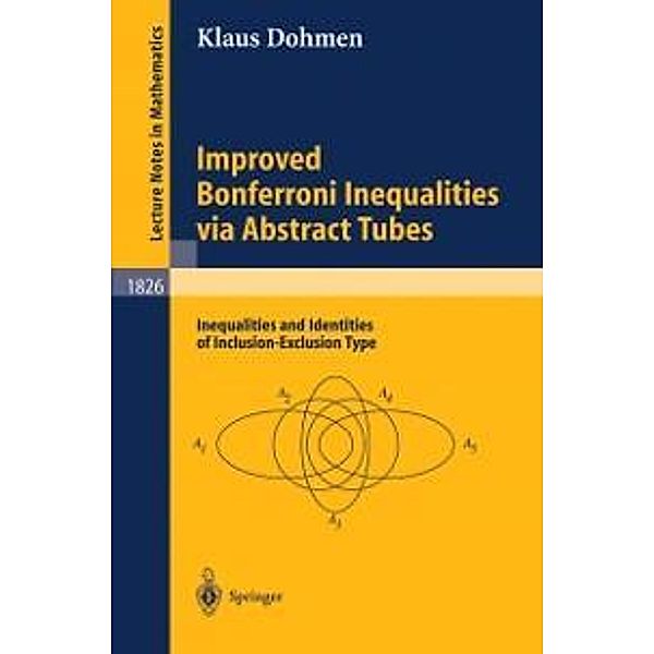 Improved Bonferroni Inequalities via Abstract Tubes / Lecture Notes in Mathematics Bd.1826, Klaus Dohmen