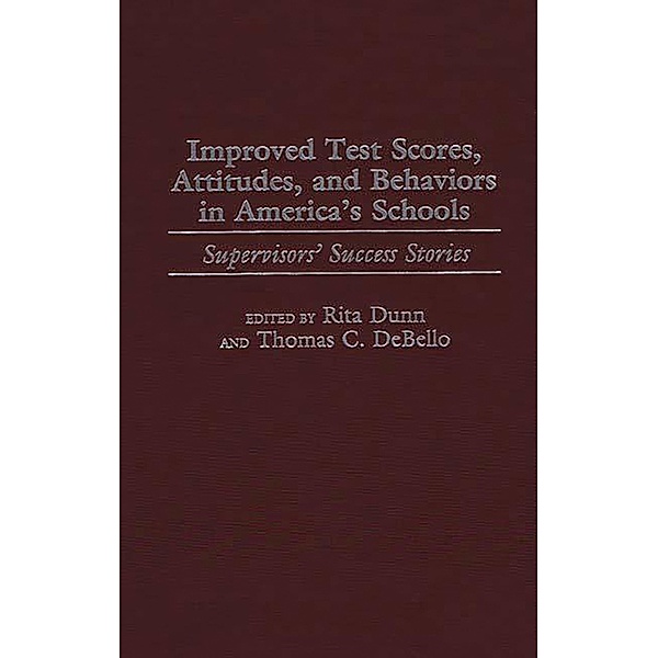 Improved Test Scores, Attitudes, and Behaviors in America's Schools, Thomas C. Debello, Rita Dunn
