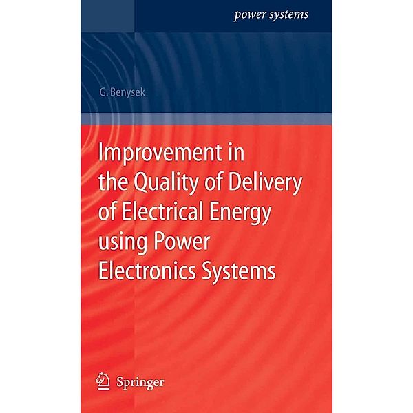 Improvement in the Quality of Delivery of Electrical Energy using Power Electronics Systems / Power Systems, Grzegorz Benysek