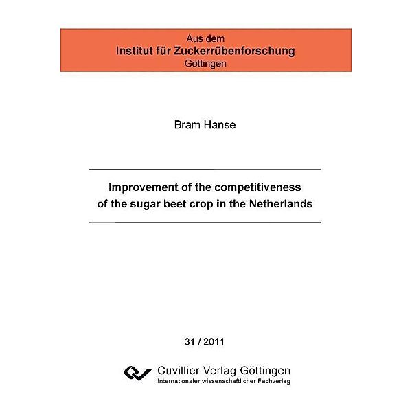 Improvement of the competitiveness of the sugar beet crop in the Netherlands / Aus dem Institut für Zuckerrübenforschung Göttingen Bd.31