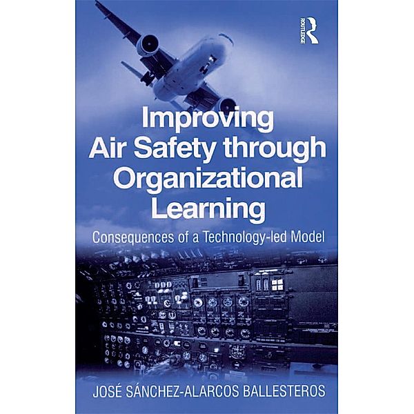 Improving Air Safety through Organizational Learning, Jose Sanchez-Alarcos Ballesteros