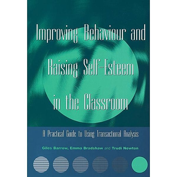 Improving Behaviour and Raising Self-Esteem in the Classroom, Giles Barrow, Emma Bradshaw, Trudi Newton