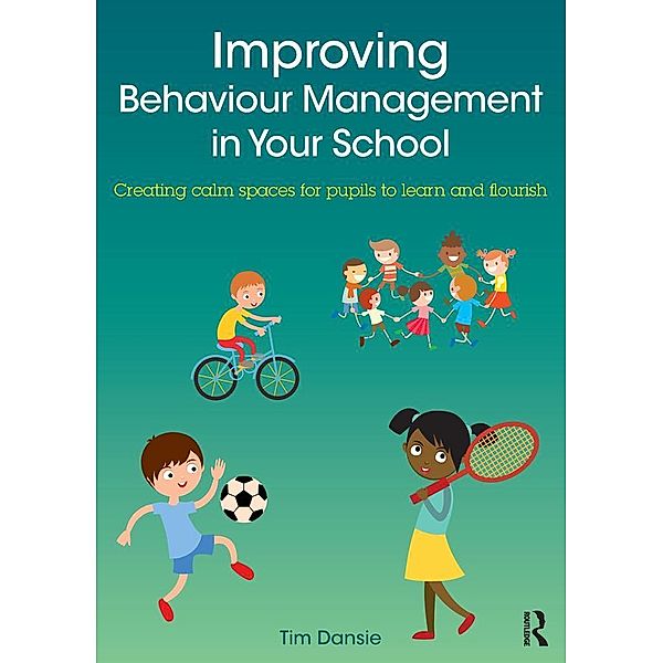 Improving Behaviour Management in Your School, Tim Dansie