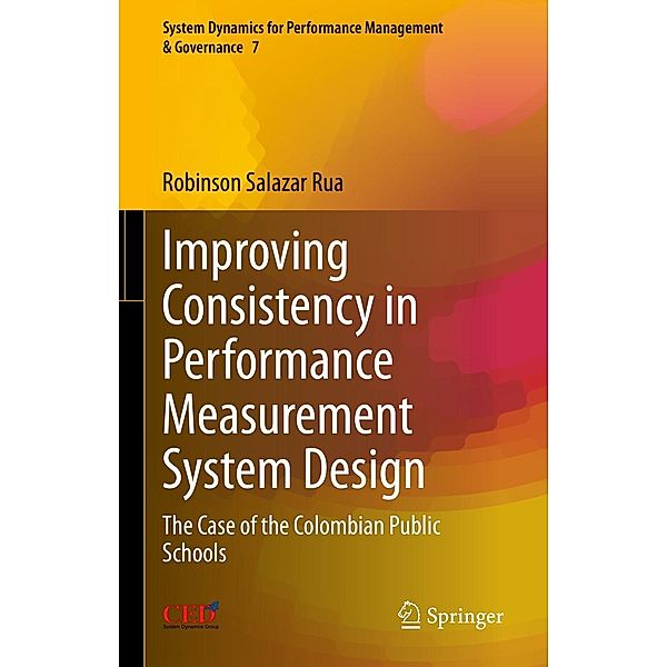 Improving Consistency in Performance Measurement System Design / System Dynamics for Performance Management & Governance Bd.7, Robinson Salazar Rua